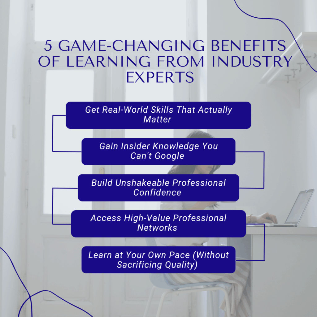 5 Game-Changing Benefits of Learning From Industry Experts